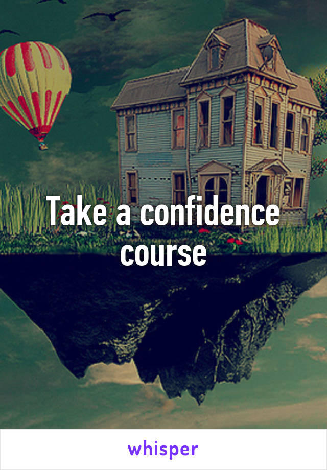 Take a confidence course