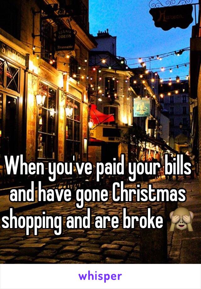 When you've paid your bills and have gone Christmas shopping and are broke 🙈