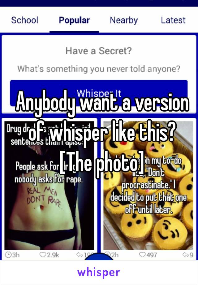 Anybody want a version of whisper like this? 
[The photo]