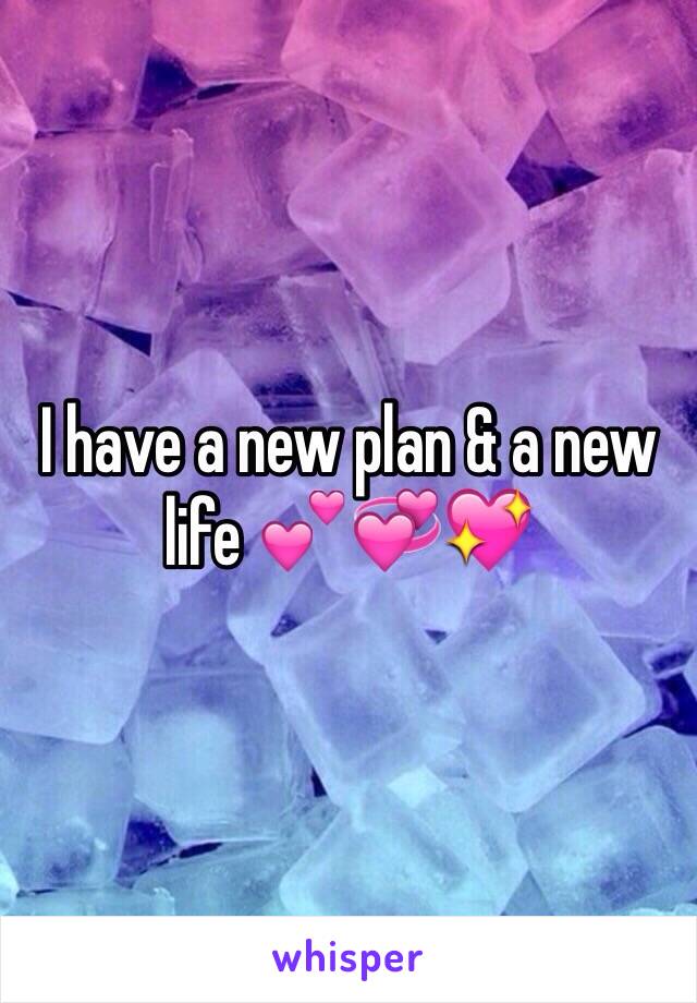 I have a new plan & a new life 💕💞💖
