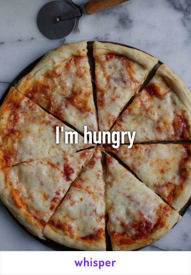 I'm hungry