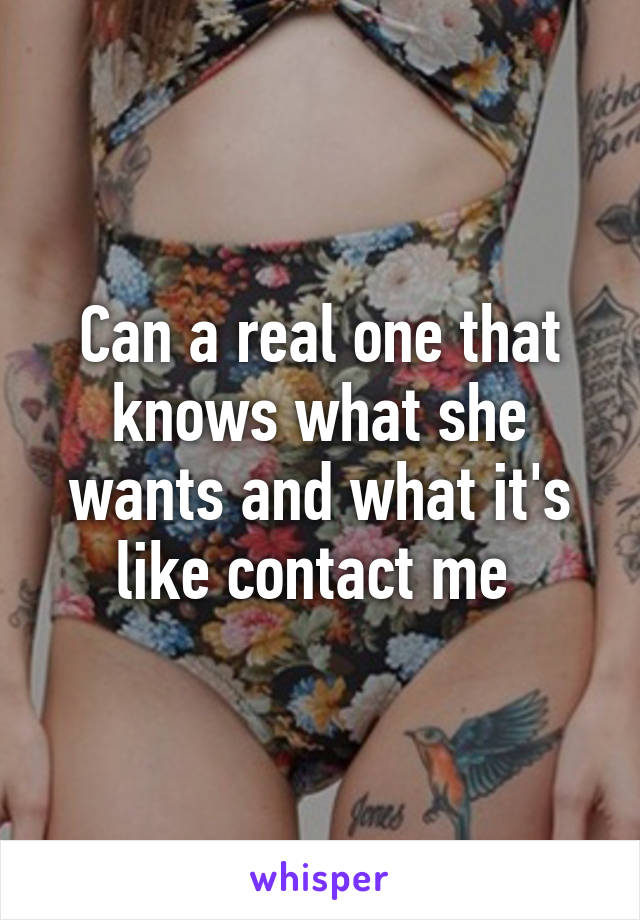 Can a real one that knows what she wants and what it's like contact me 