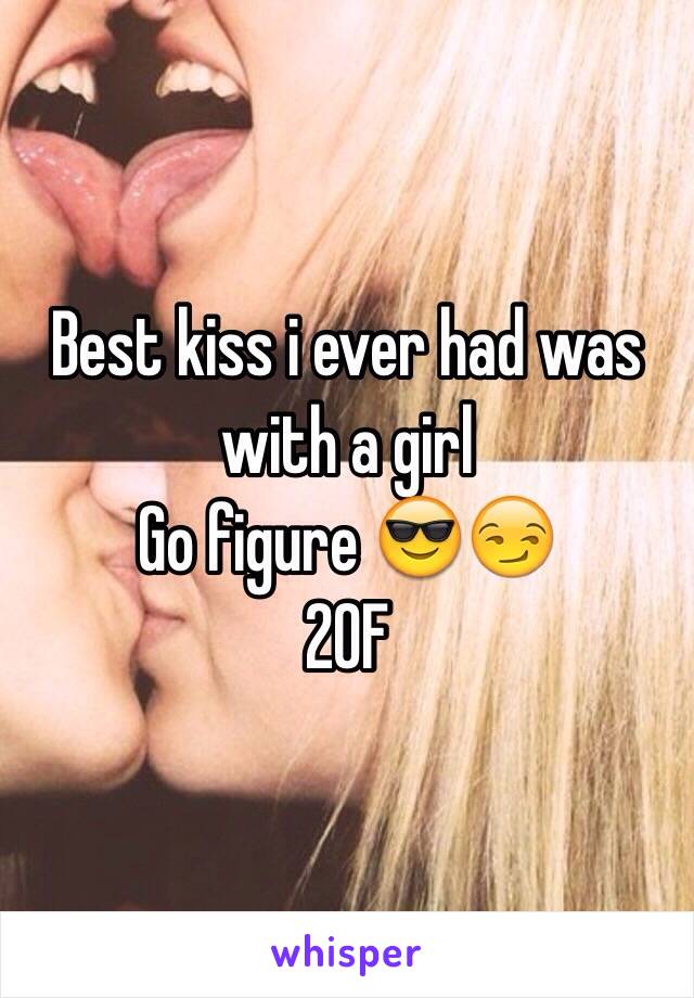 Best kiss i ever had was with a girl
Go figure 😎😏
20F