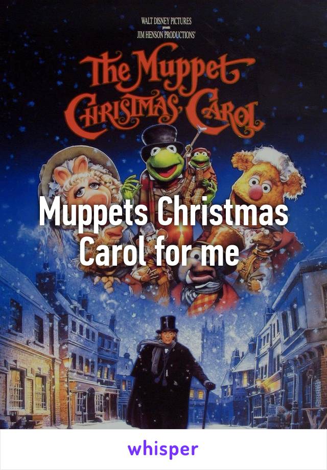 Muppets Christmas Carol for me 