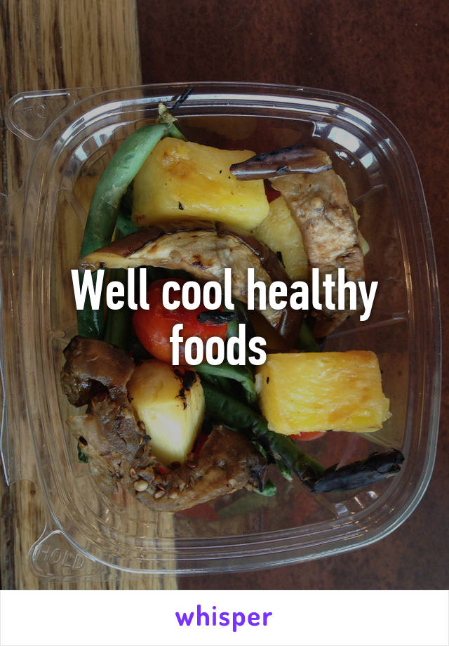 Well cool healthy foods 