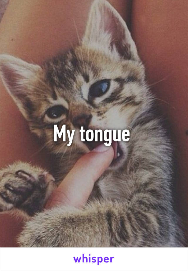 My tongue 