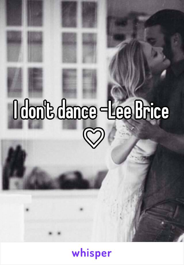 I don't dance -Lee Brice ♡