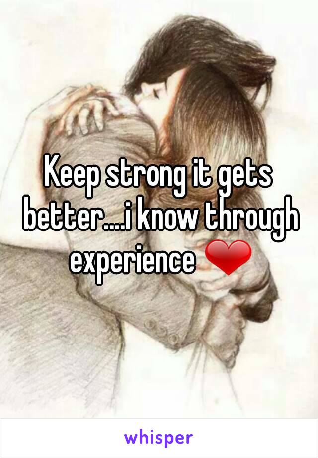 Keep strong it gets better....i know through experience ❤