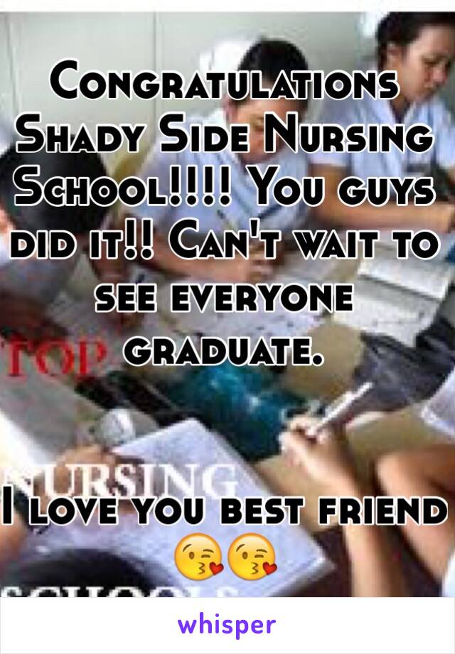 Congratulations Shady Side Nursing School!!!! You guys did it!! Can't wait to see everyone graduate. 


I love you best friend 😘😘