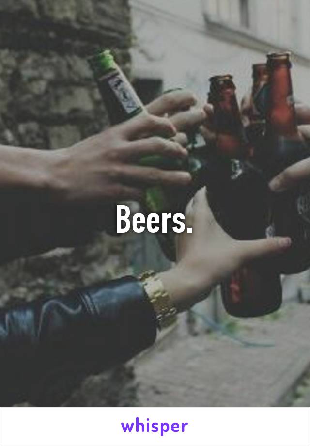 Beers.