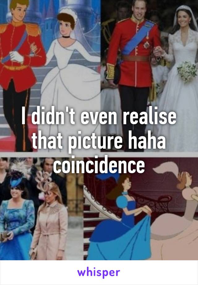 I didn't even realise that picture haha coincidence