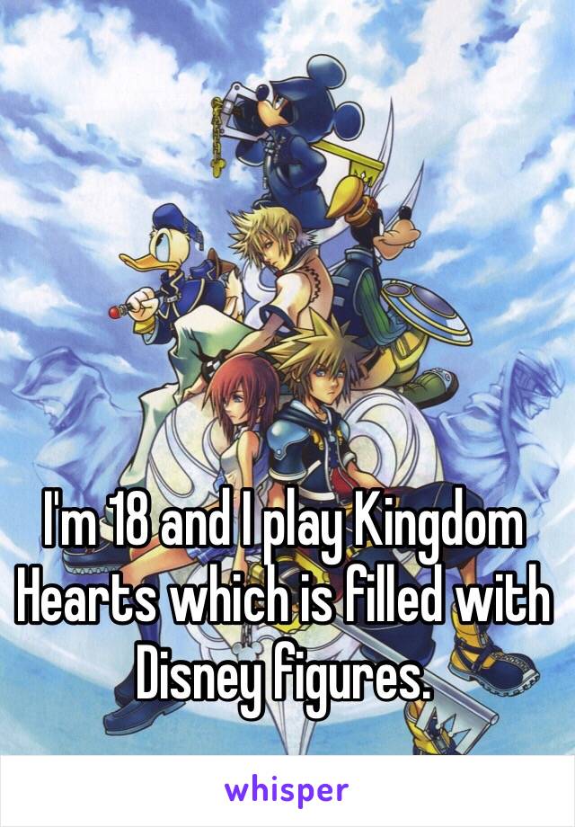 I'm 18 and I play Kingdom Hearts which is filled with Disney figures.