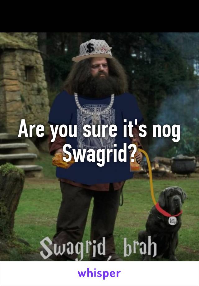 Are you sure it's nog Swagrid?