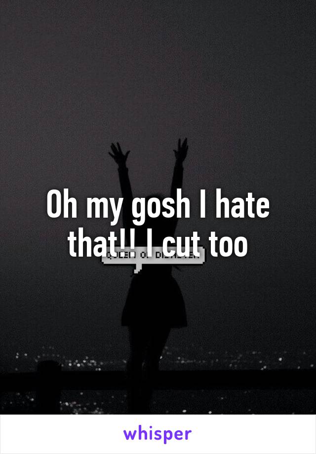 Oh my gosh I hate that!! I cut too