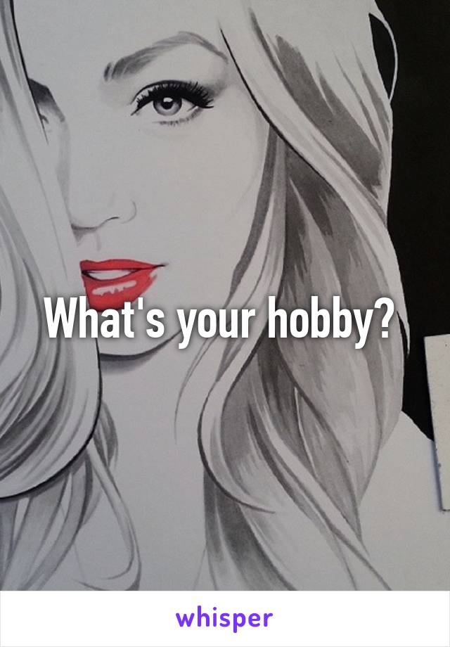 What's your hobby? 
