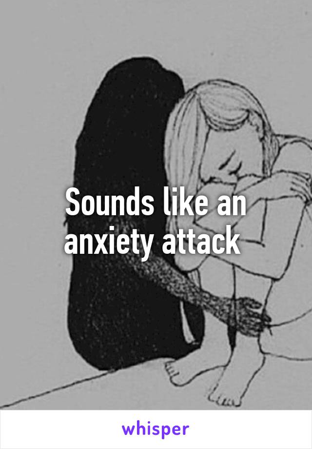 Sounds like an anxiety attack 