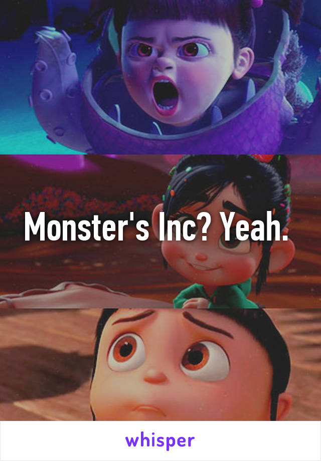 Monster's Inc? Yeah. 