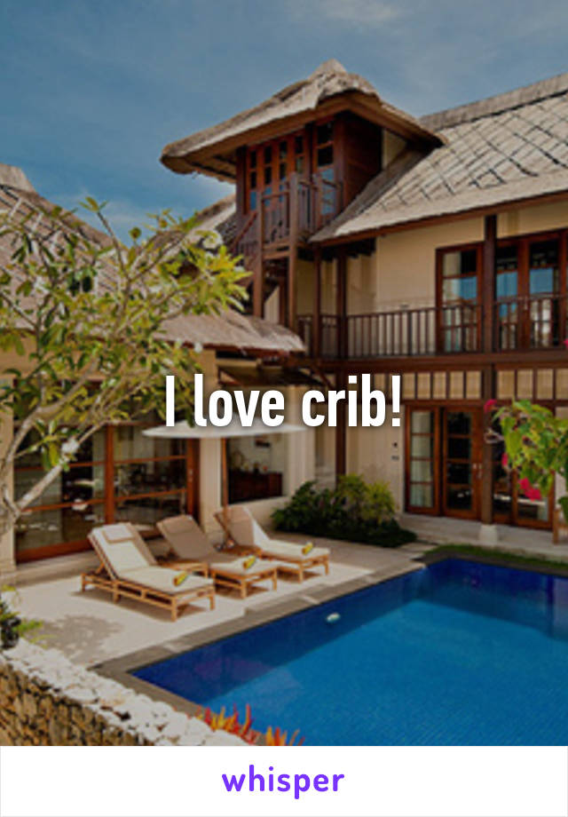 I love crib!