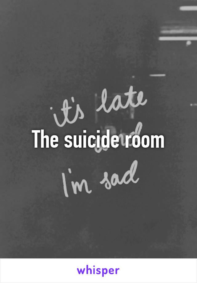 The suicide room