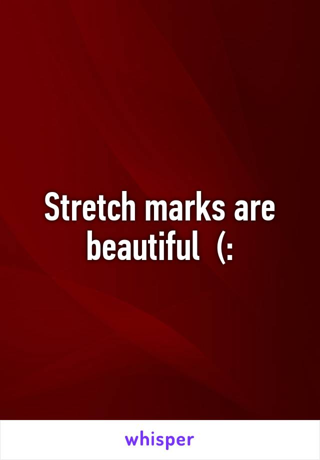 Stretch marks are beautiful  (: