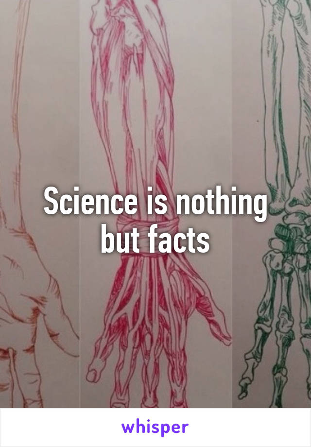 Science is nothing but facts