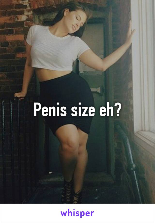 Penis size eh?