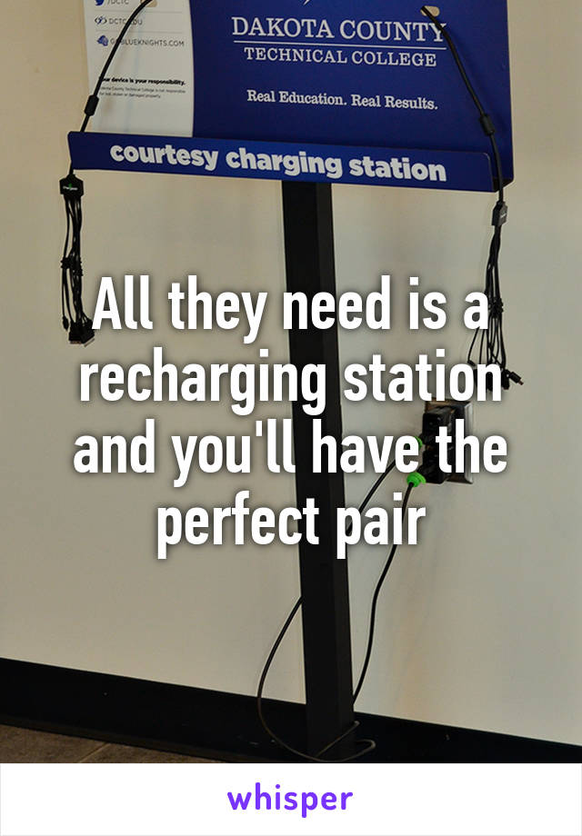 All they need is a recharging station and you'll have the perfect pair