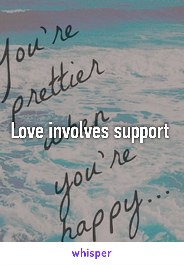 Love involves support 