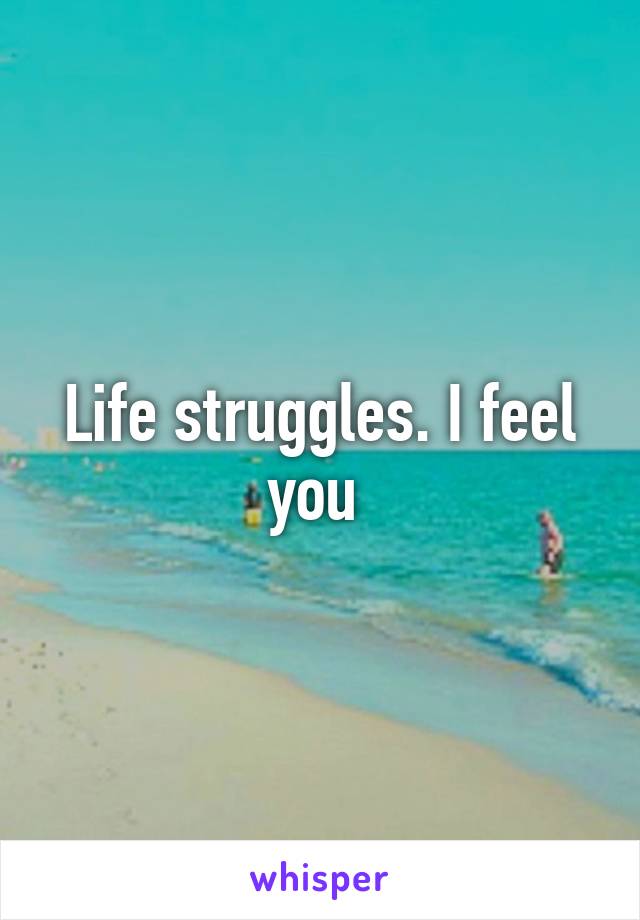 Life struggles. I feel you 