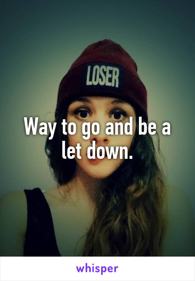 Way to go and be a let down.