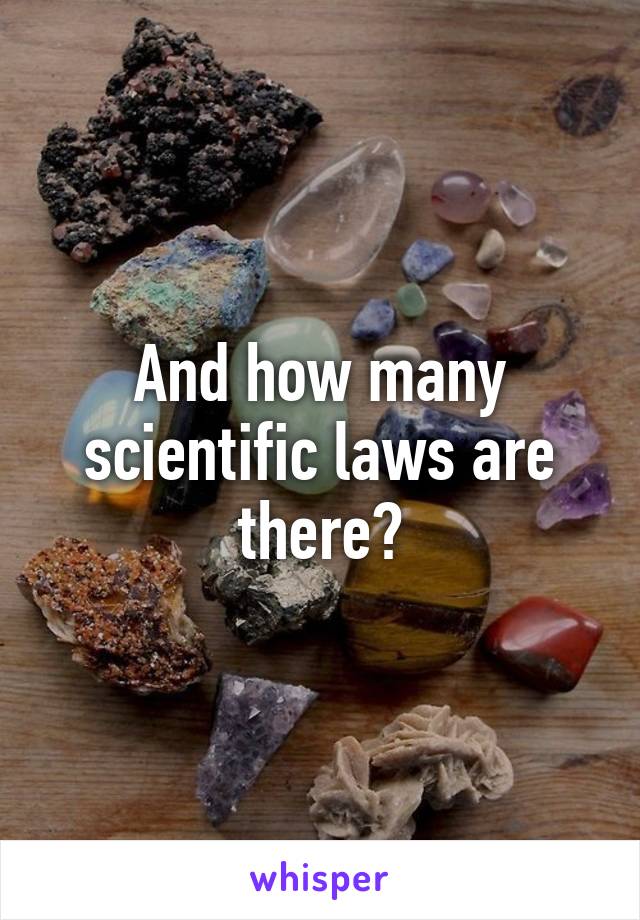 And how many scientific laws are there?