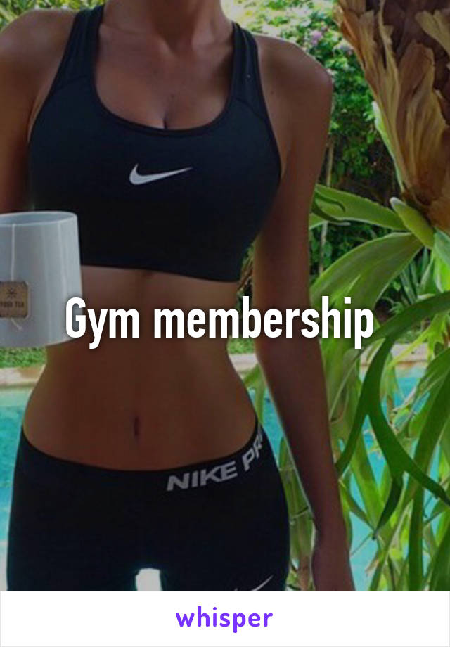 Gym membership 