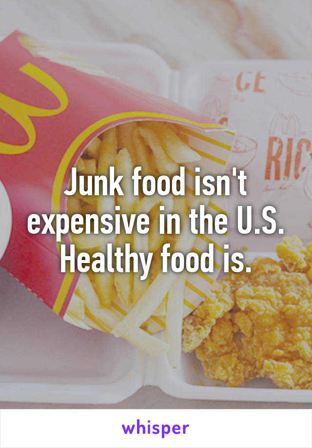 Junk food isn't expensive in the U.S. Healthy food is.