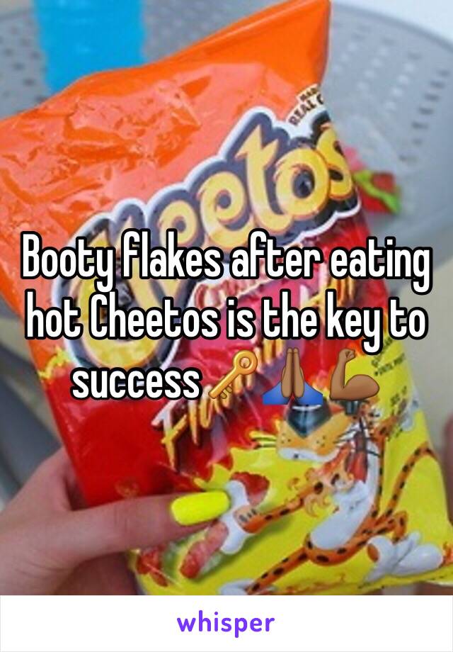 Booty flakes after eating hot Cheetos is the key to success🔑🙏🏾💪🏾