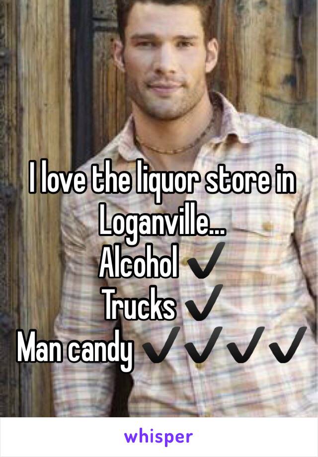 I love the liquor store in Loganville... 
Alcohol ✔️
Trucks ✔️
Man candy ✔️✔️✔️✔️