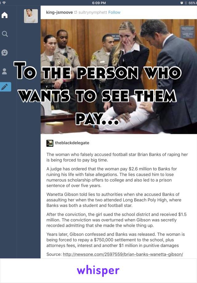 To the person who wants to see them pay...