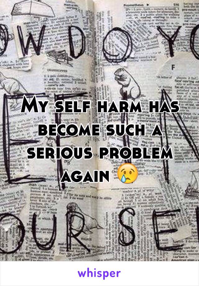 My self harm has become such a serious problem again 😢