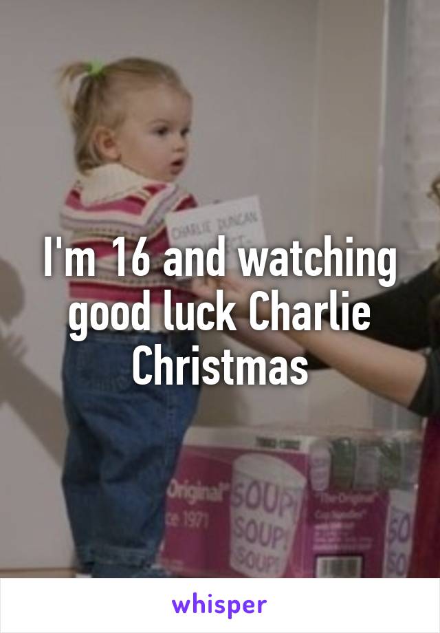 I'm 16 and watching good luck Charlie Christmas