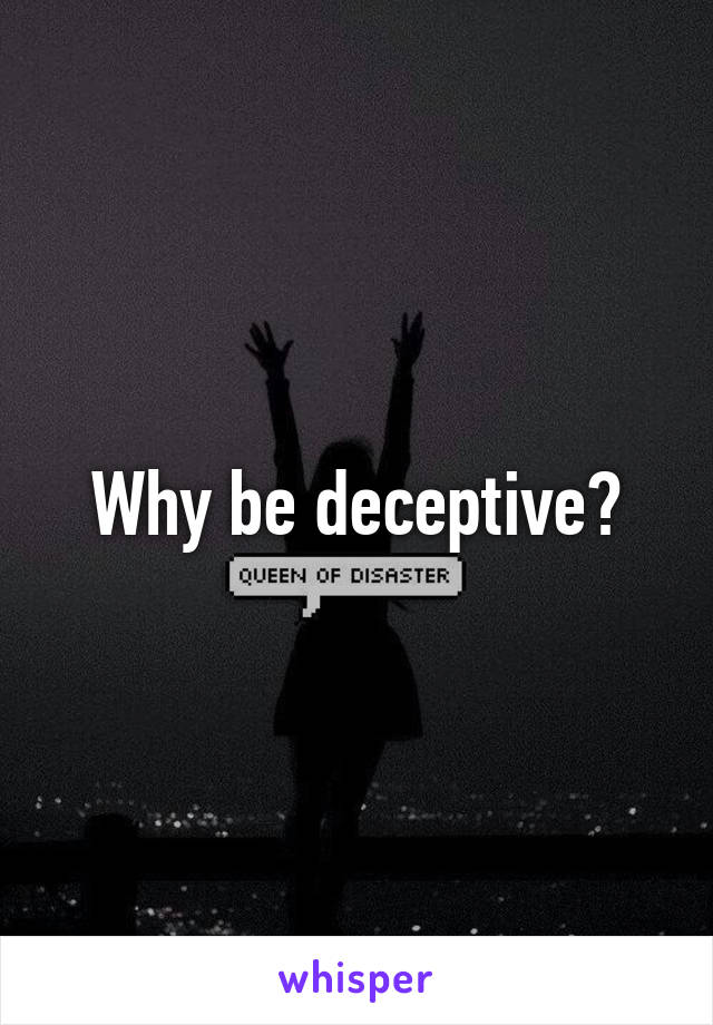 Why be deceptive?