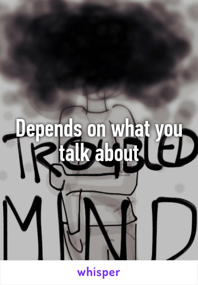 Depends on what you talk about