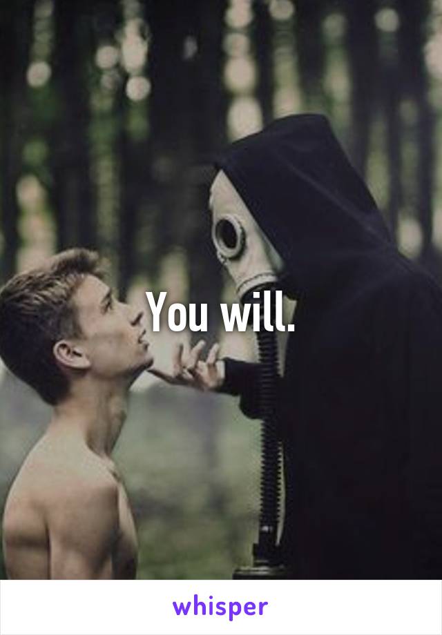 You will.