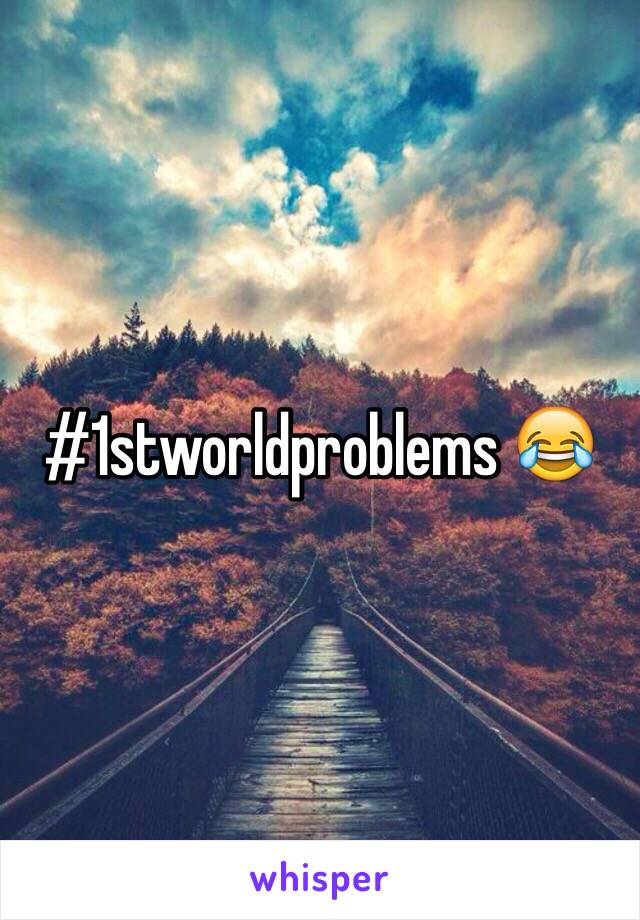 #1stworldproblems 😂