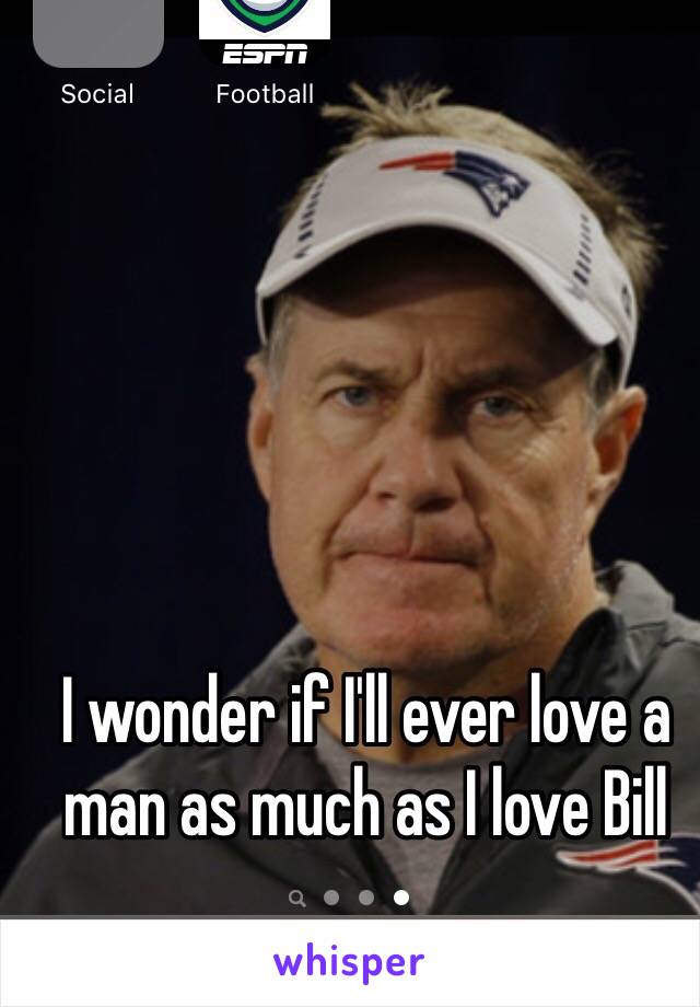 I wonder if I'll ever love a man as much as I love Bill