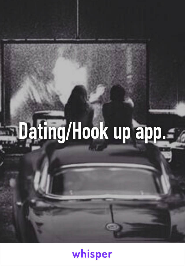 Dating/Hook up app.