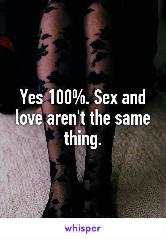 Yes 100%. Sex and love aren't the same thing.