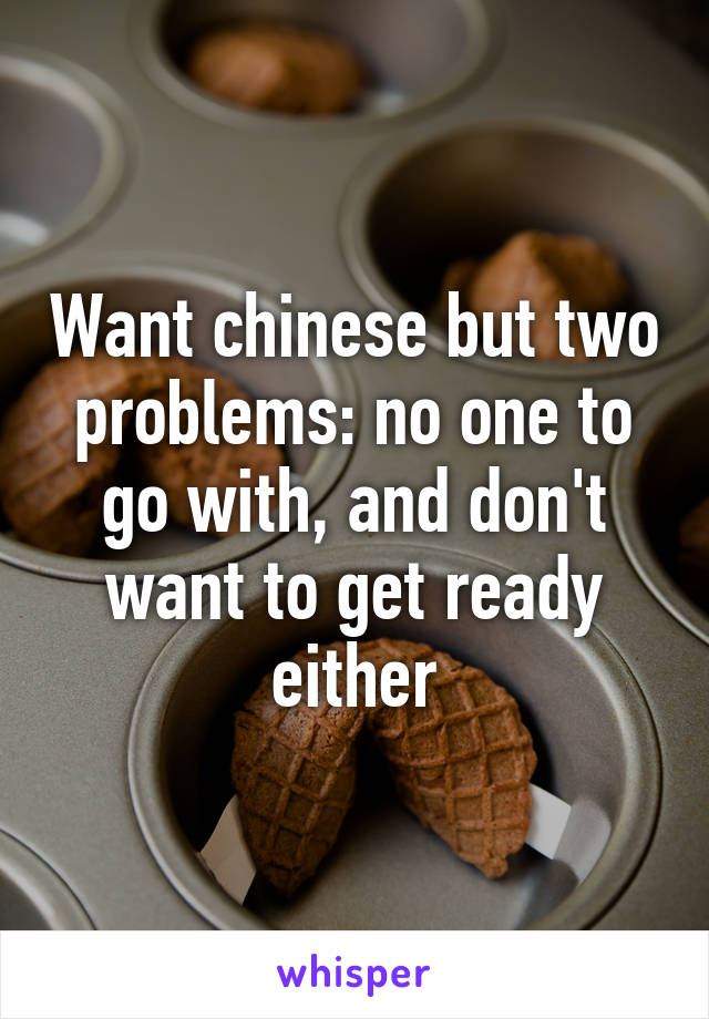 Want chinese but two problems: no one to go with, and don't want to get ready either