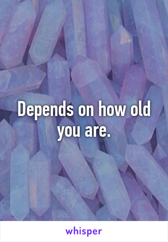 Depends on how old you are.