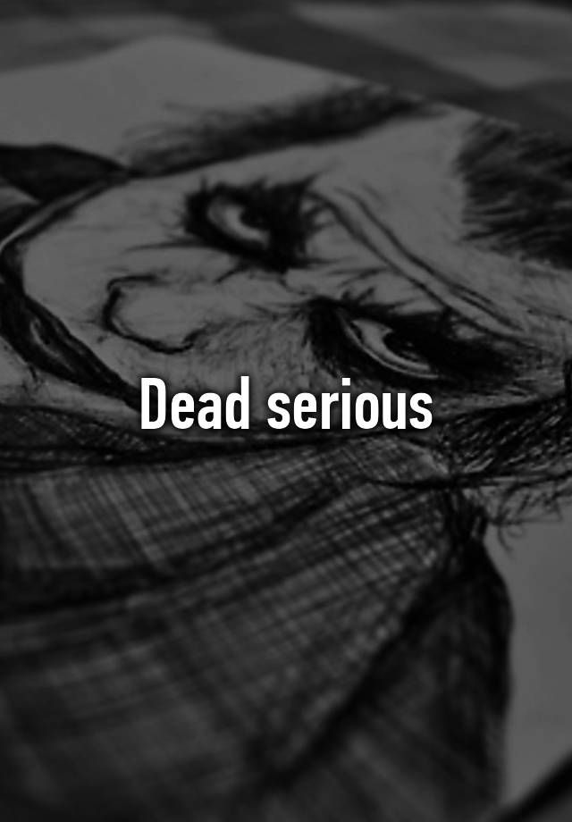 dead-serious