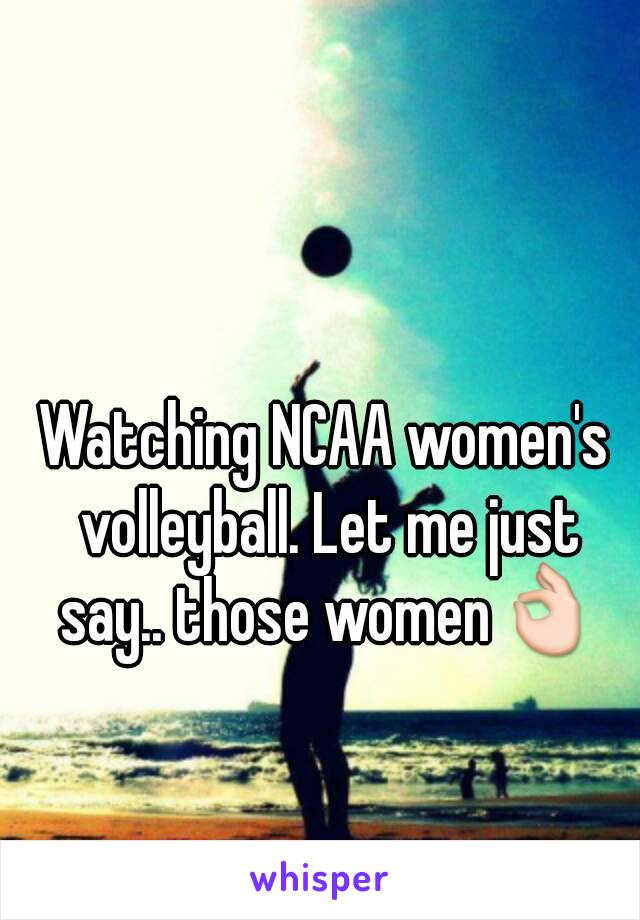 Watching NCAA women's volleyball. Let me just say.. those women👌