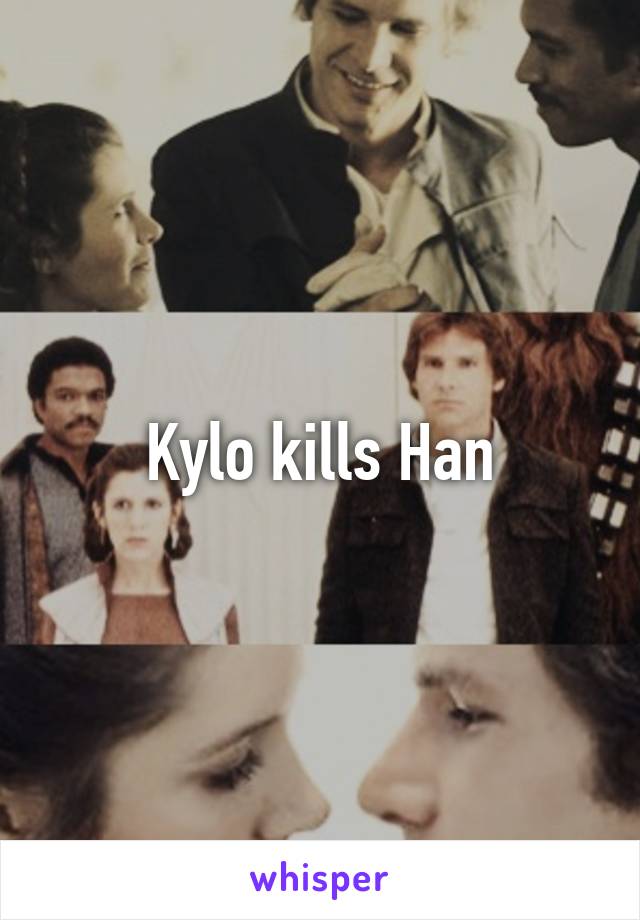 Kylo kills Han